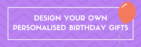 design your own birthday gifts